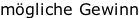 mögliche Gewinn