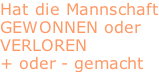 Hat die Mannschaft GEWONNEN oder  VERLOREN + oder - gemacht